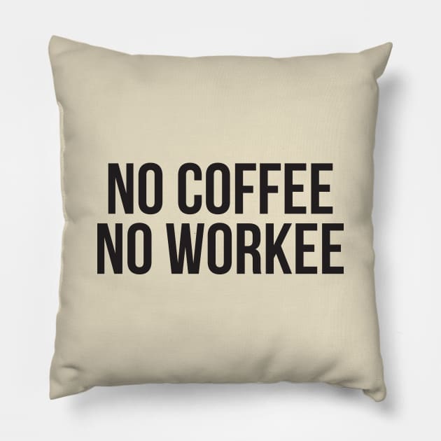 No Coffee No Workee Pillow by RedYolk