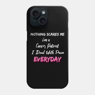 Nothing Scares Me I'm A Cancer Patient I Deal With Pain Everyday Phone Case