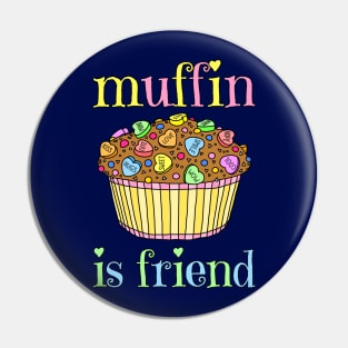 Muffin Is Friend Pin