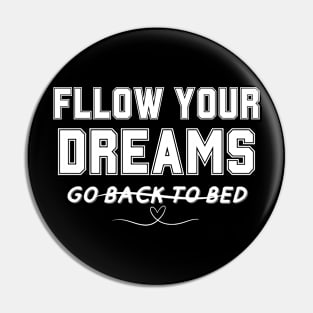 FOLLOW YOUR DREAMS GO BACK TO BED T-Shirt Pin