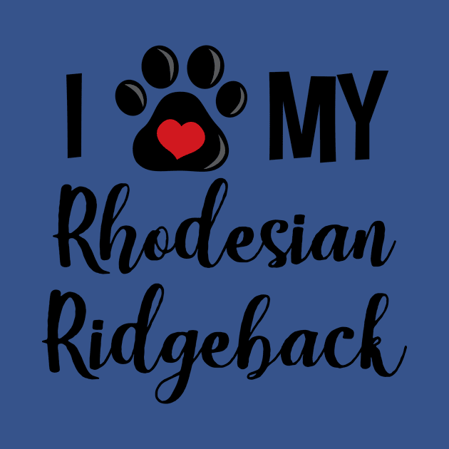 I Love My Rhodesian Ridgeback by InspiredQuotes