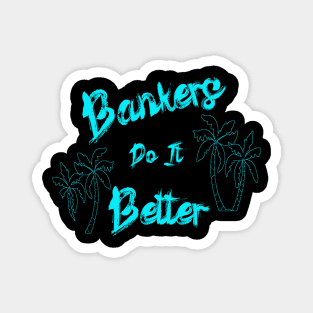 Bankers Do It Better Vacation Magnet