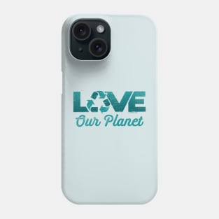 Love Our Planet, Reuse, Recycle in Sage Blue Phone Case