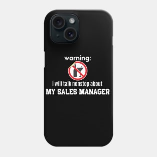 Warning: I will talk nonstop about my Sales Manager Phone Case