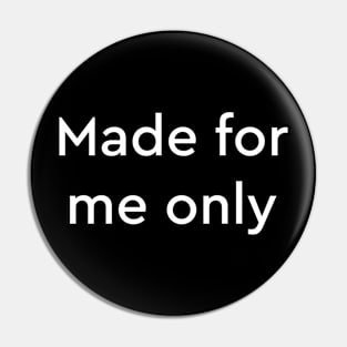 Made for me only Pin