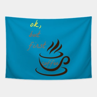 OK But First Coffee T-Shirts. Tapestry