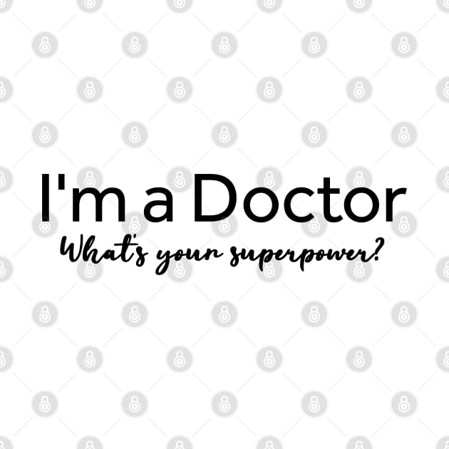 I'm A Doctor What's Your Superpower? by Textee Store