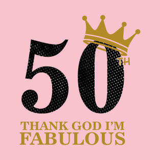 50th birthday, thank god im fabulous T-Shirt