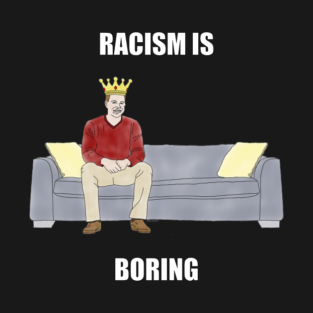 The Sofa King Racism is Boring Sofa King Kids TShirt TeePublic