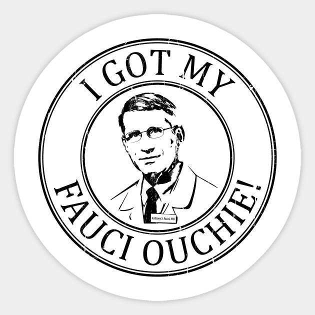 Fauci Ouchie Funny Pro Fauci I Got My Fauci Ouchie I Got My Fauci Ouchie Autocollant Teepublic Fr
