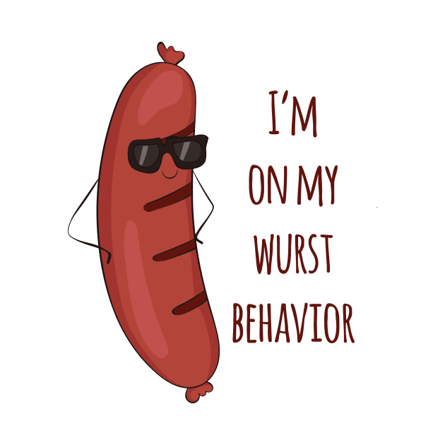 I'm On My Wurst Behavior - Funny Wurst Sausage Design by Dreamy Panda Designs