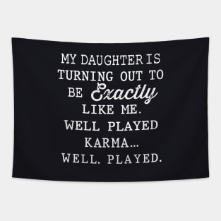 My Daughter Is Turning Out To Be Exactly Like Me Well Played Karma Well Played Daughter Tapestry