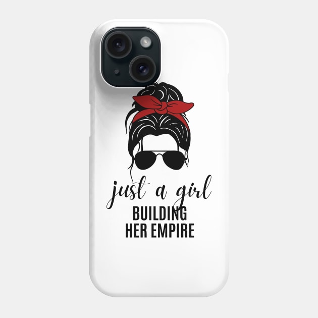 Just a Girl Building Her Empire Phone Case by twentysevendstudio