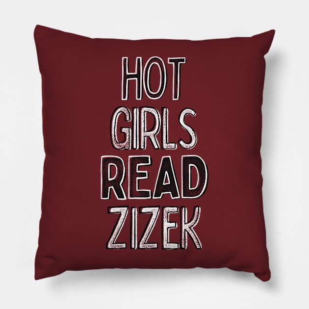 Hot Girls Read Zizek - Nerdy Intellectual Design Pillow by DankFutura