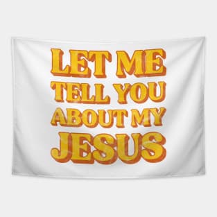 Let Me Tell You About My Jesus Distressed Christian Tapestry