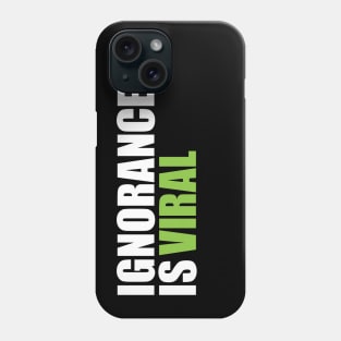 IGNORANCE IS VIRAL  v2 Phone Case