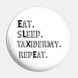 Eat Sleep Taxidermy Repeat Pin