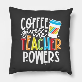 Coffee Gives Me Teacher Powers Pillow