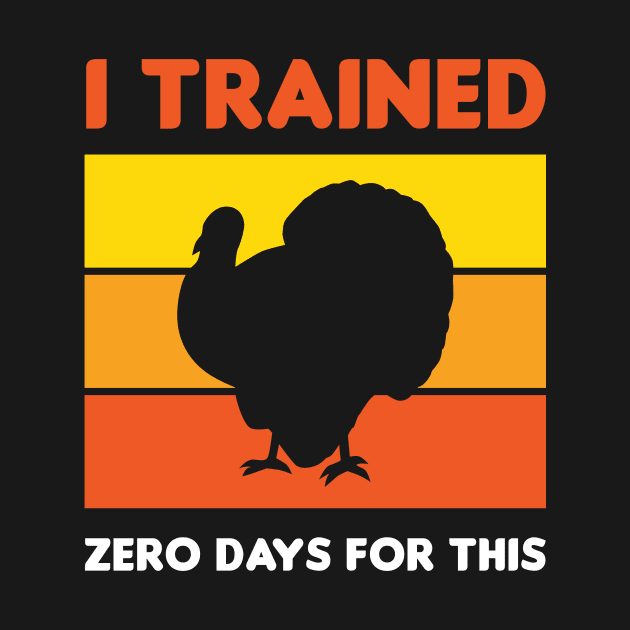 Funny Thanksgiving Running Turkey Trot I Trained Zero Days For This by PodDesignShop