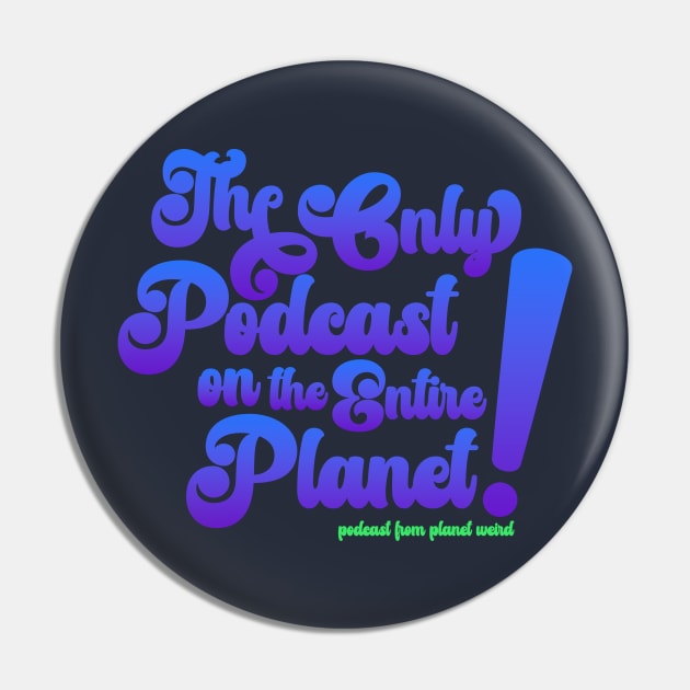 The Only Podcast Pin by PlanetWeirdPod