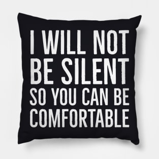 I Won't Be Silent So You Can Be Comfortable Pillow