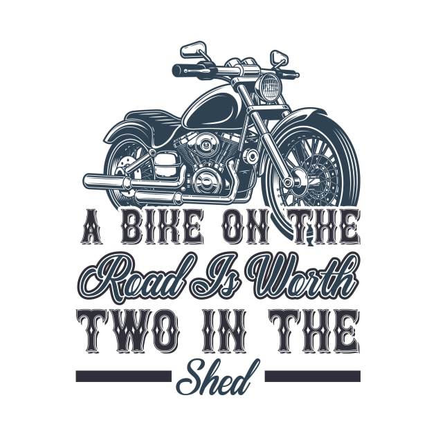 A bike on the road is worth two in the shed T Shirt For Women Men by QueenTees