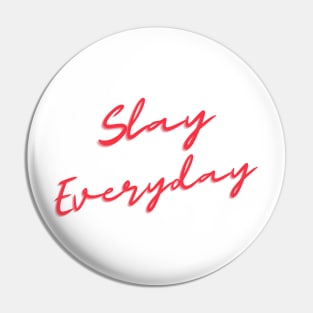 Slay Everyday Pin