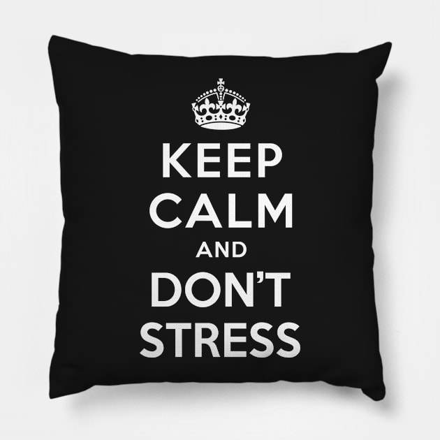 KEEP CALM AND DON’T STRESS Pillow by dwayneleandro