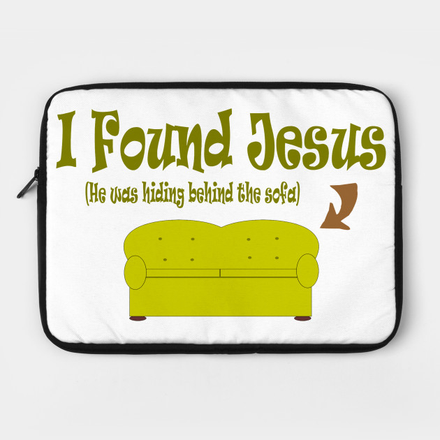 I Found Jesus He Was Behind The Sofa Humor Laptop