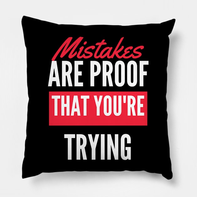 Mistakes Are Proof That You Are Trying And Getting Better Pillow by Dippity Dow Five