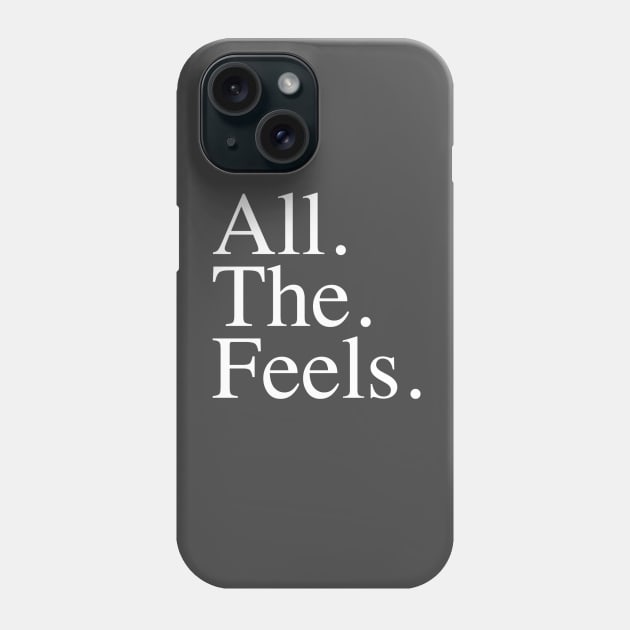 All. The. Feels. Phone Case by slogantees