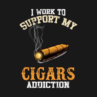 I Work To Support My Cigars Addiction T-Shirt, Tshirt Gift for Cigar Lovers T-Shirt