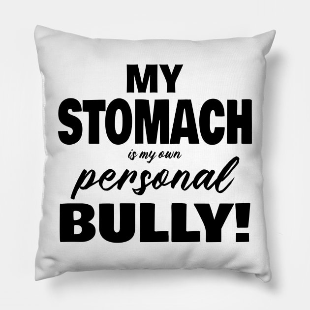 My Stomach is my own Personal Bully Pillow by JKP2 Art