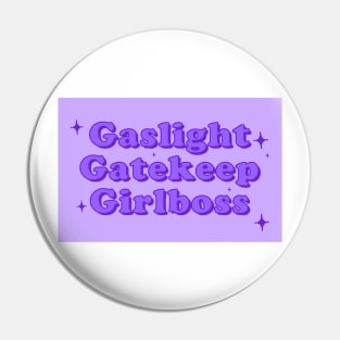 Gaslight Gatekeep Girlboss Pin