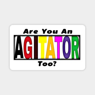 Are You An AGITATOR Too - Front Magnet