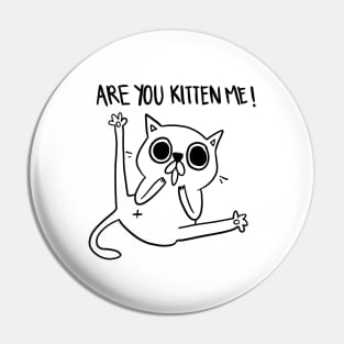 Are you kitten me! cute cat tshirt Pin