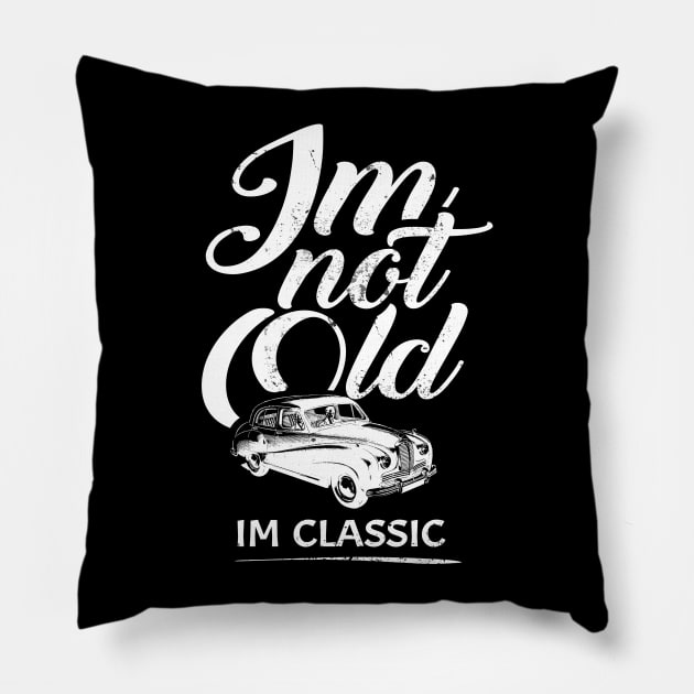 'I'm Not Old I'm Classic' Cool Car Gift Pillow by ourwackyhome