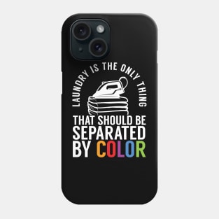 Only Thing Separated by Color Should Be Laundry Phone Case