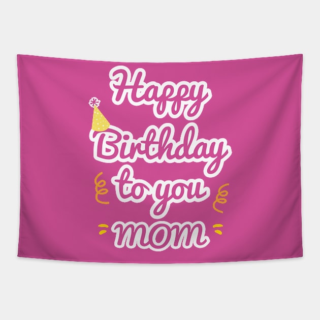 Happy Birthday To You Mom Tapestry by aborefat2018