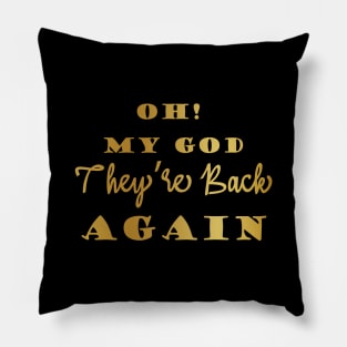 Oh My God Theyre Back Again Boy Band Mens Womens Pillow