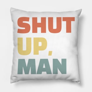 Shut up, man Pillow