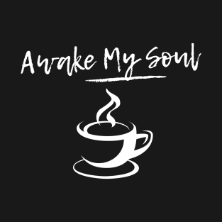 Awake my soul caffeine T-Shirt