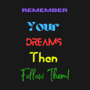 Remember Your Dreams Then Follow Them T-Shirt