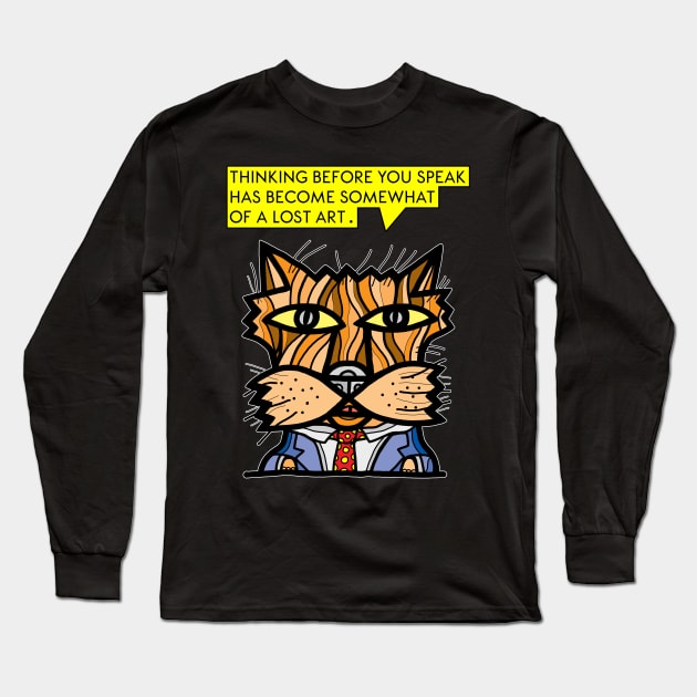 "Thinking before you speak has become somewhat of a lost art." Long Sleeve T-Shirt by The BuddaKats