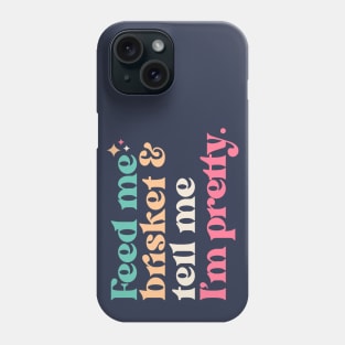 Vintage Feed Me Brisket and Tell Me I'm Pretty // Funny Colorful Quote Phone Case