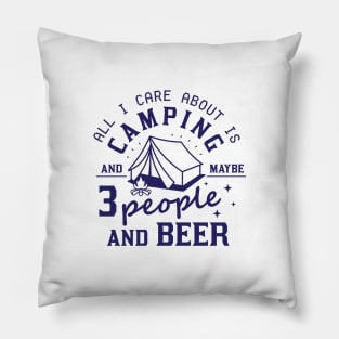 All I Care About Is Camping And Maybe  People And Beer Pillow