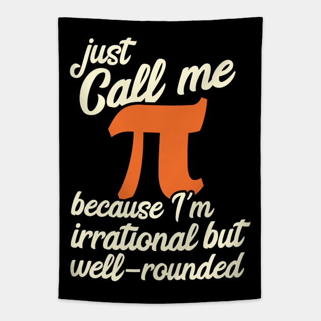 Funny Pi Day Call Me Pi I'm Irrational but Well Rounded Tapestry by Huhnerdieb Apparel