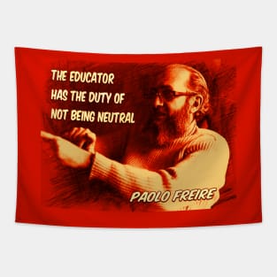 Paolo Freire quote: "The educator has the duty of not being neutral" Tapestry