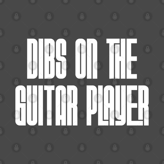 Dibs on the Guitar Player by Rad Love