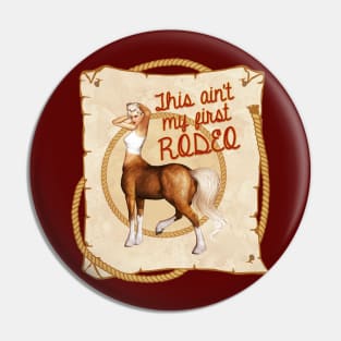 Centaur - Ain't My First Rodeo Pin